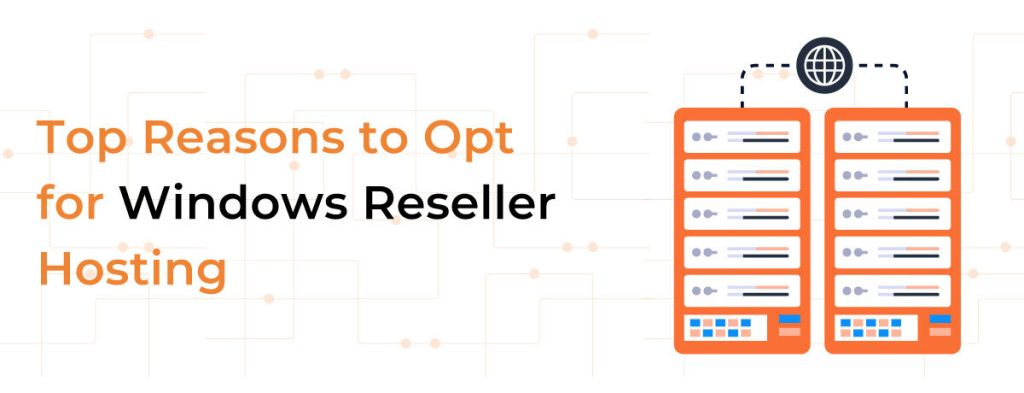 Top Reasons to Opt for Windows Reseller Hosting